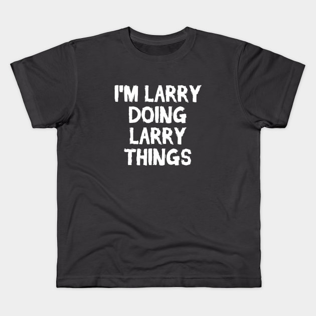 I'm Larry doing Larry things Kids T-Shirt by hoopoe